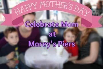Celebrate Mom at Morey's Piers