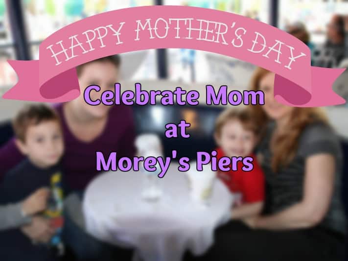Celebrate Mom at Morey's Piers