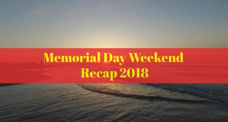 Memorial Day Weekend Recap 2018