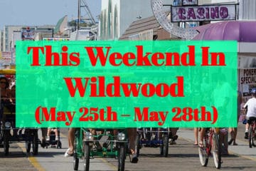 This Weekend In Wildwood (May 25th – May 28th)