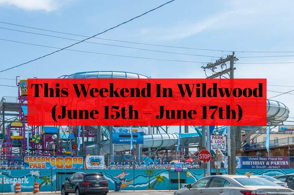 This Weekend In Wildwood (June 15th – June 17th)