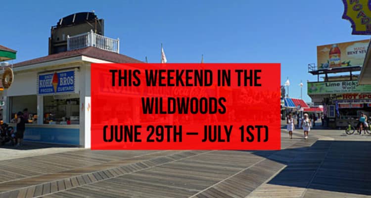 This Weekend In Wildwood (June 29th – July 1st)