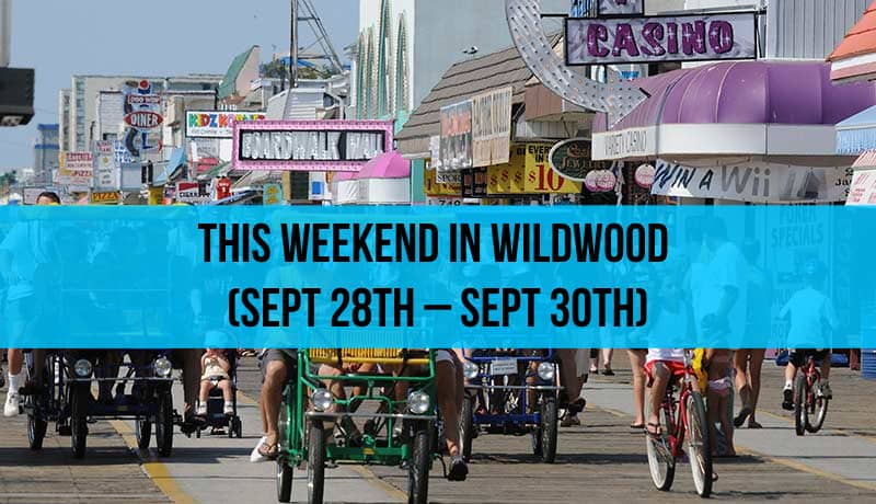 This Weekend in Wildwood (Sept 28th – Sept 30th)