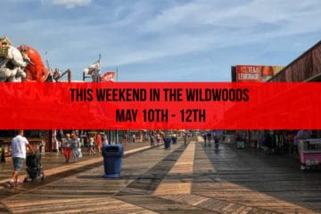 This Weekend In the Wildwoods May 10th - 12th