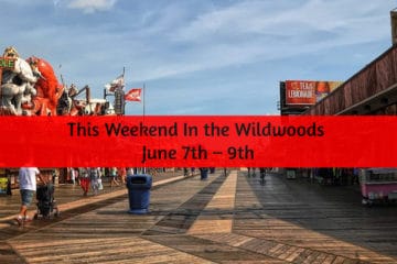 This Weekend In the Wildwoods June 7th – 9th