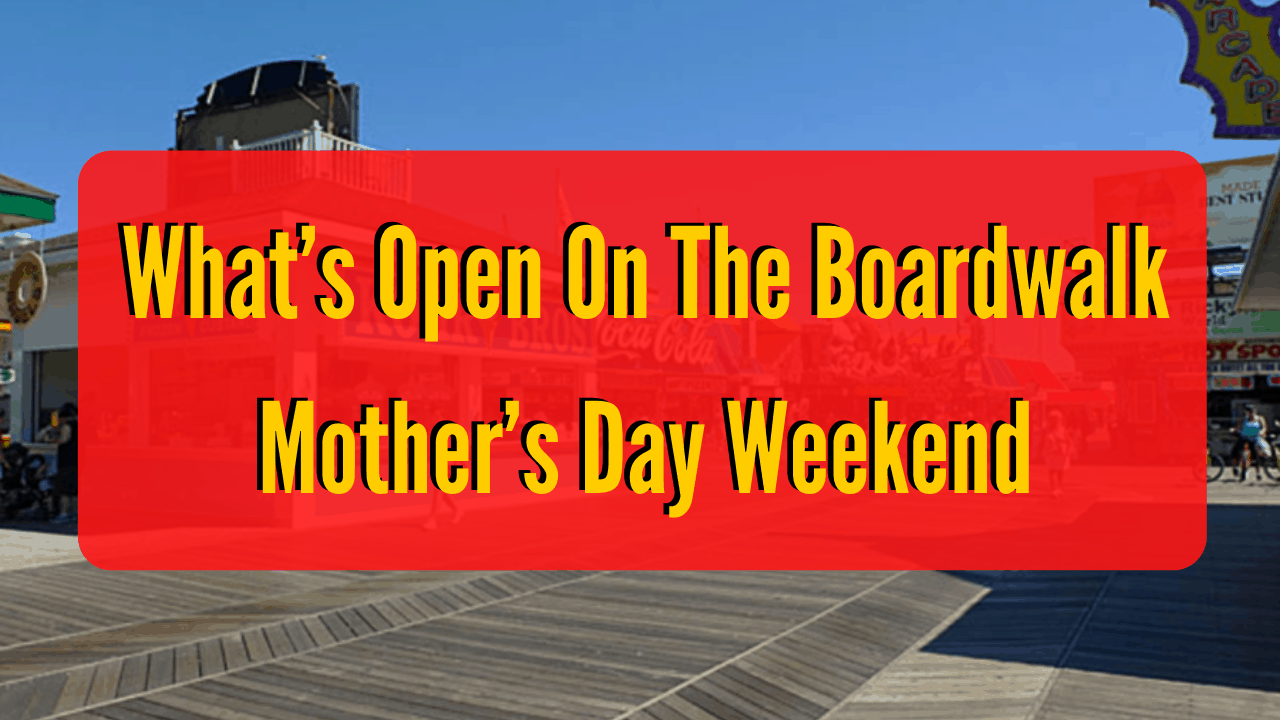 What’s Open On The Boardwalk Mother’s Day Weekend