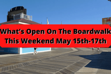 What’s Open On The Boardwalk This Weekend May 15th-17th