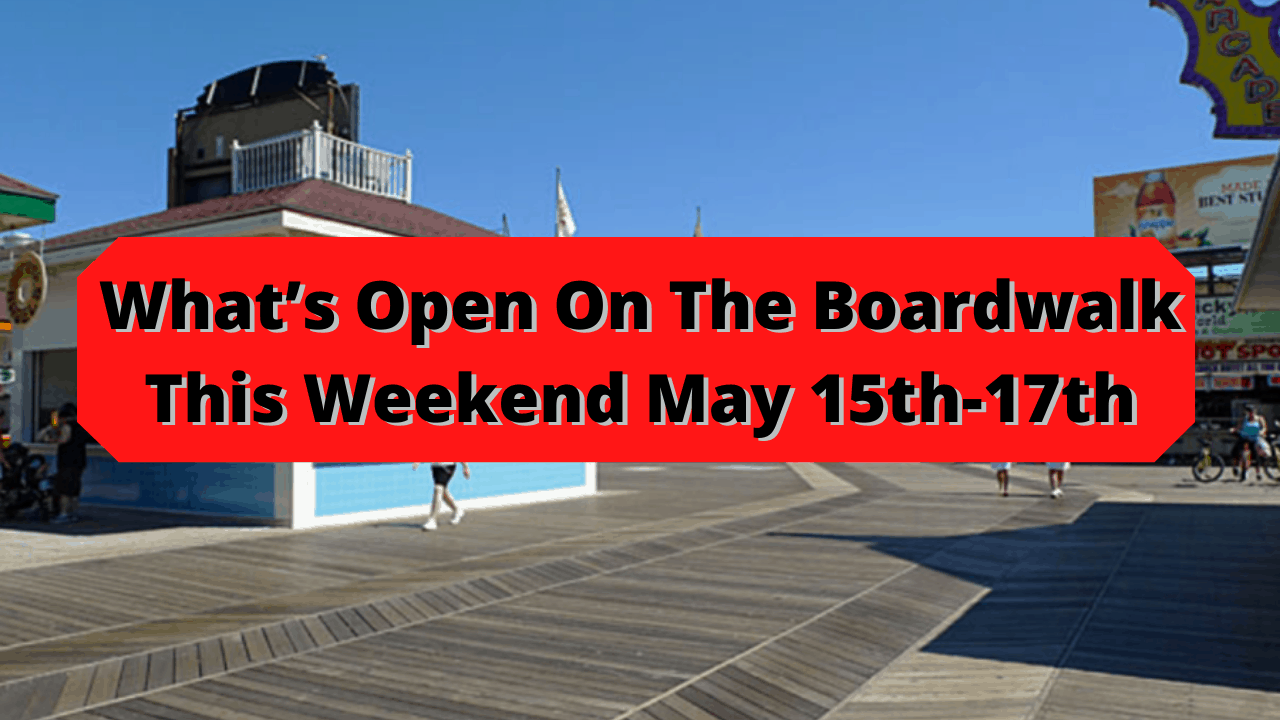 What’s Open On The Boardwalk This Weekend May 15th-17th