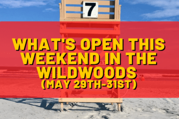What's Open This Weekend In The Wildwoods (May 29th-May 31st)