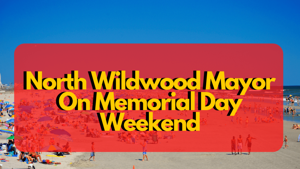 North Wildwood Mayor On Memorial Day Weekend Wildwood Video Archive