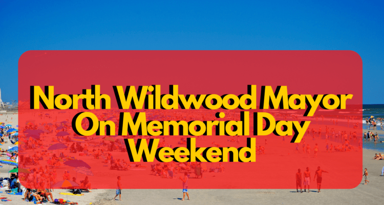 North Wildwood Mayor On Memorial Day Weekend