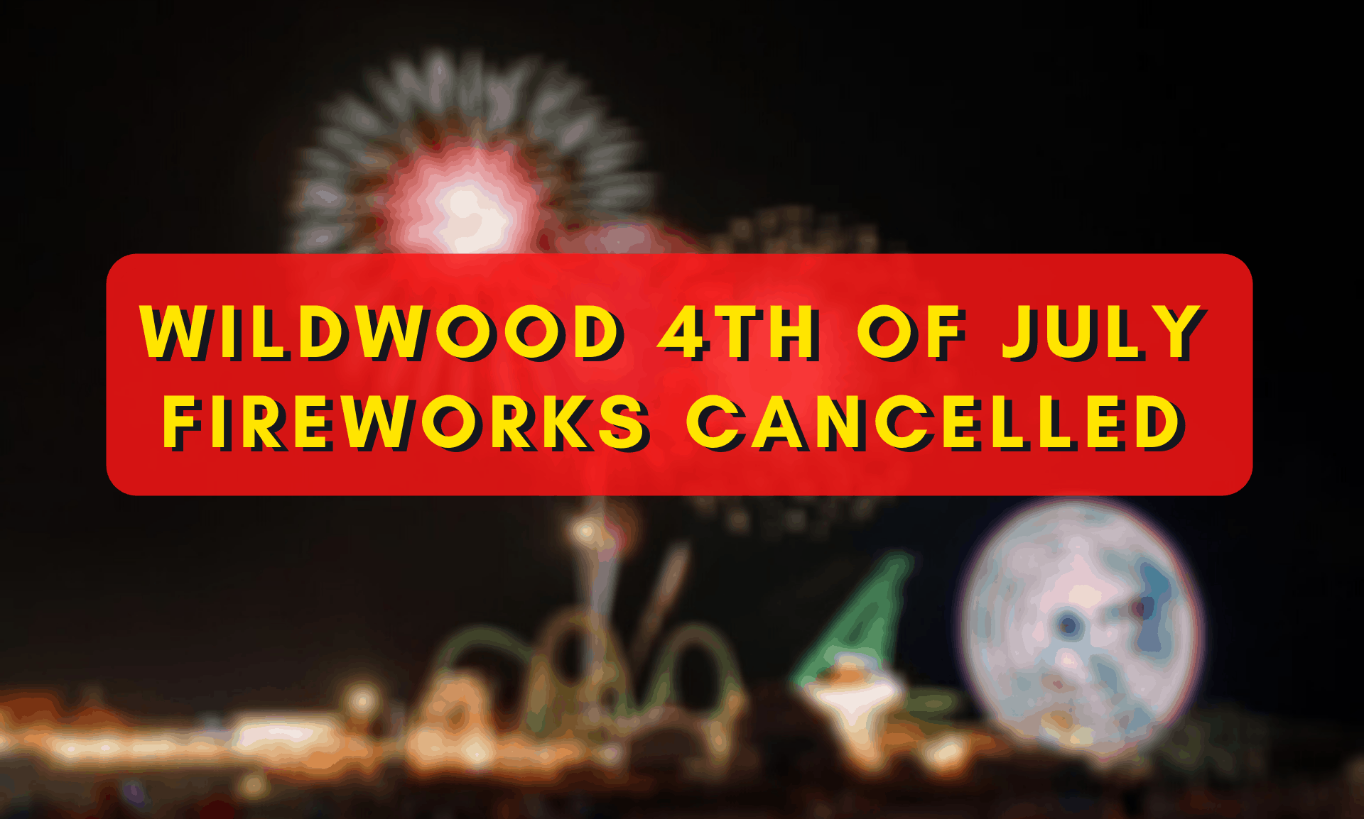 Wildwood 4th of July Fireworks Cancelled!
