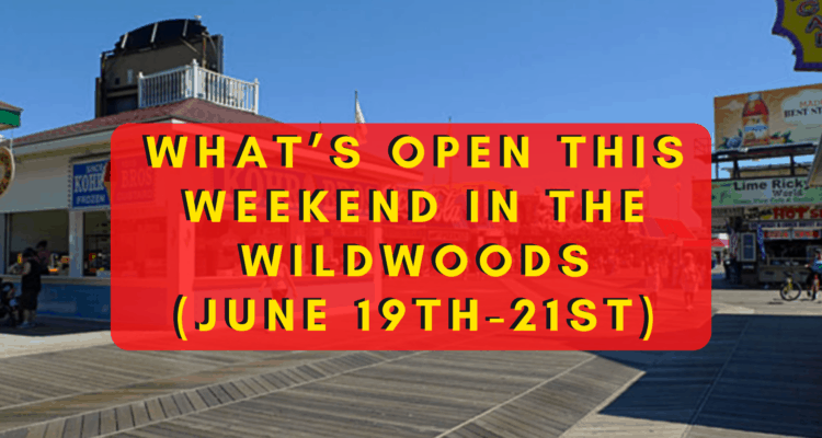 What’s Open This Weekend In The Wildwoods (June 19th-June 21st)