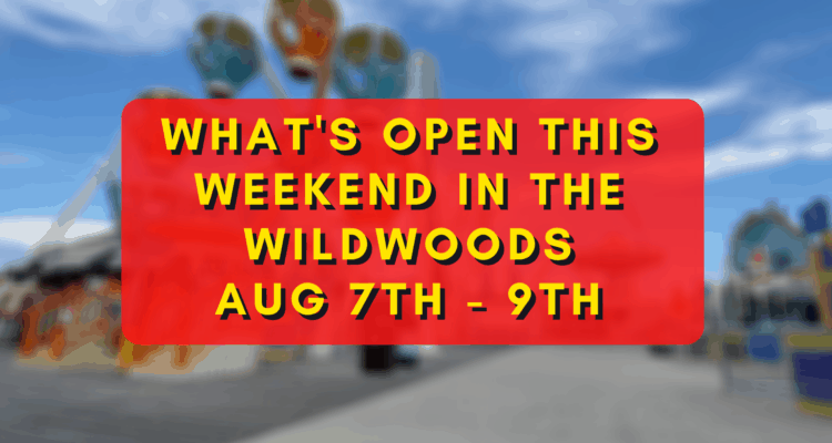 What’s Open This Weekend In The Wildwoods Aug 7th - 9th