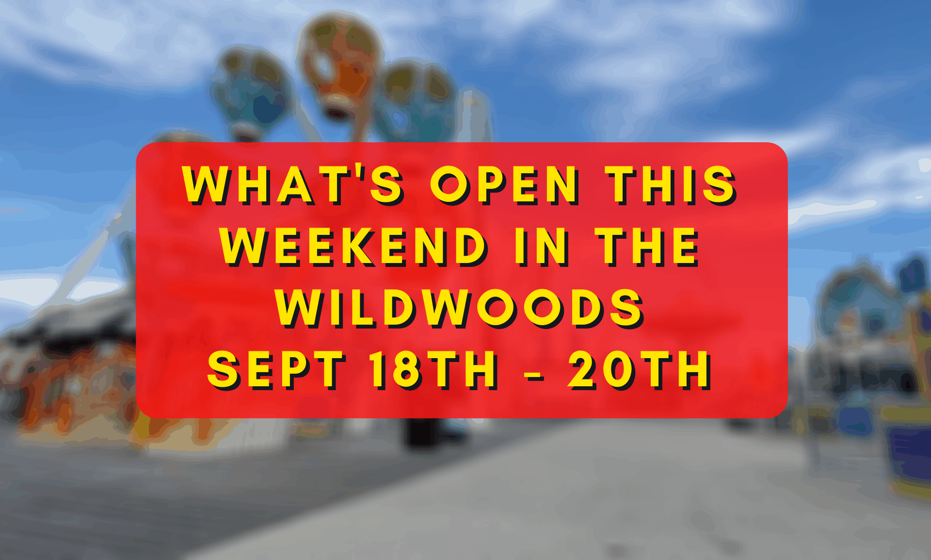 What’s Open This Weekend In The Wildwoods Sept 18th – 20th