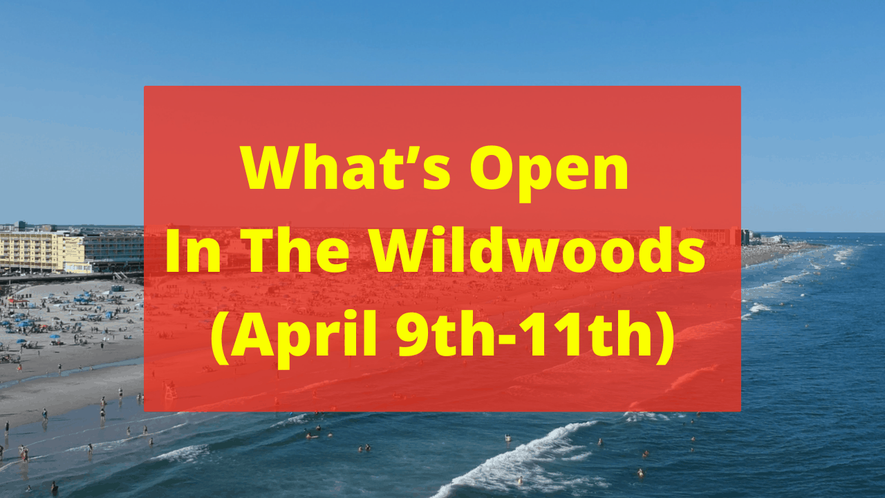 What’s Open This Weekend In The Wildwoods (April 9th-11th)
