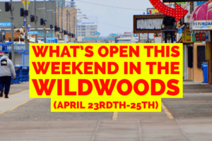 What’s Open This Weekend In The Wildwoods (April 23rd-25th)