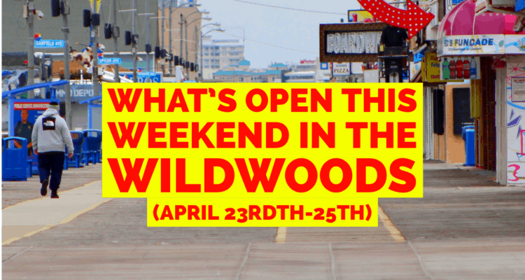 What’s Open This Weekend In The Wildwoods (April 23rd-25th)