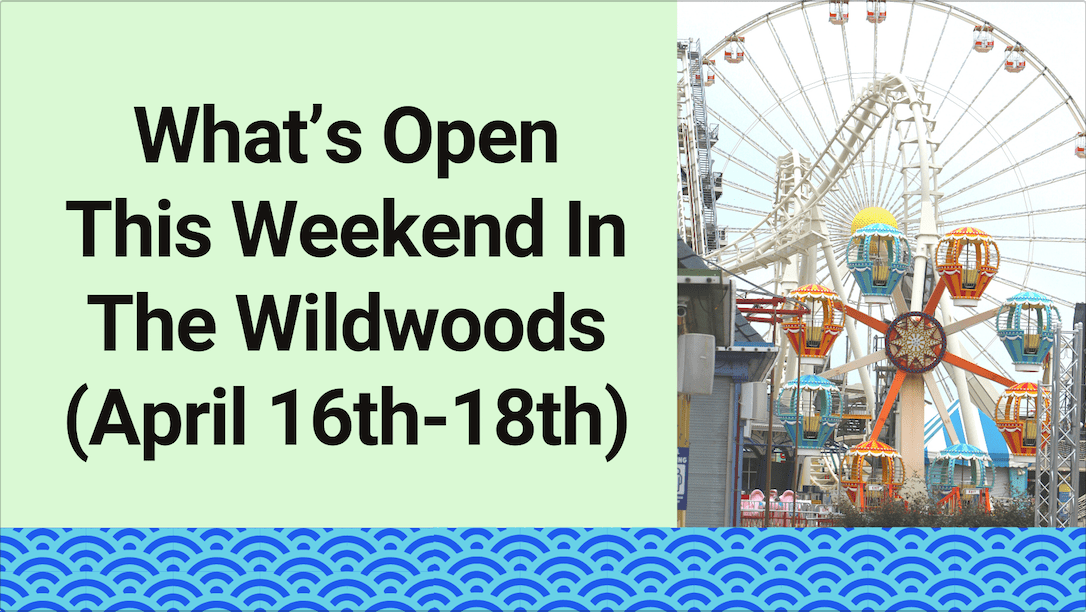 What’s Open This Weekend In The Wildwoods (April 16th-18th)