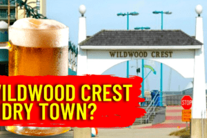Why Wildwood Crest Is A Dry Town