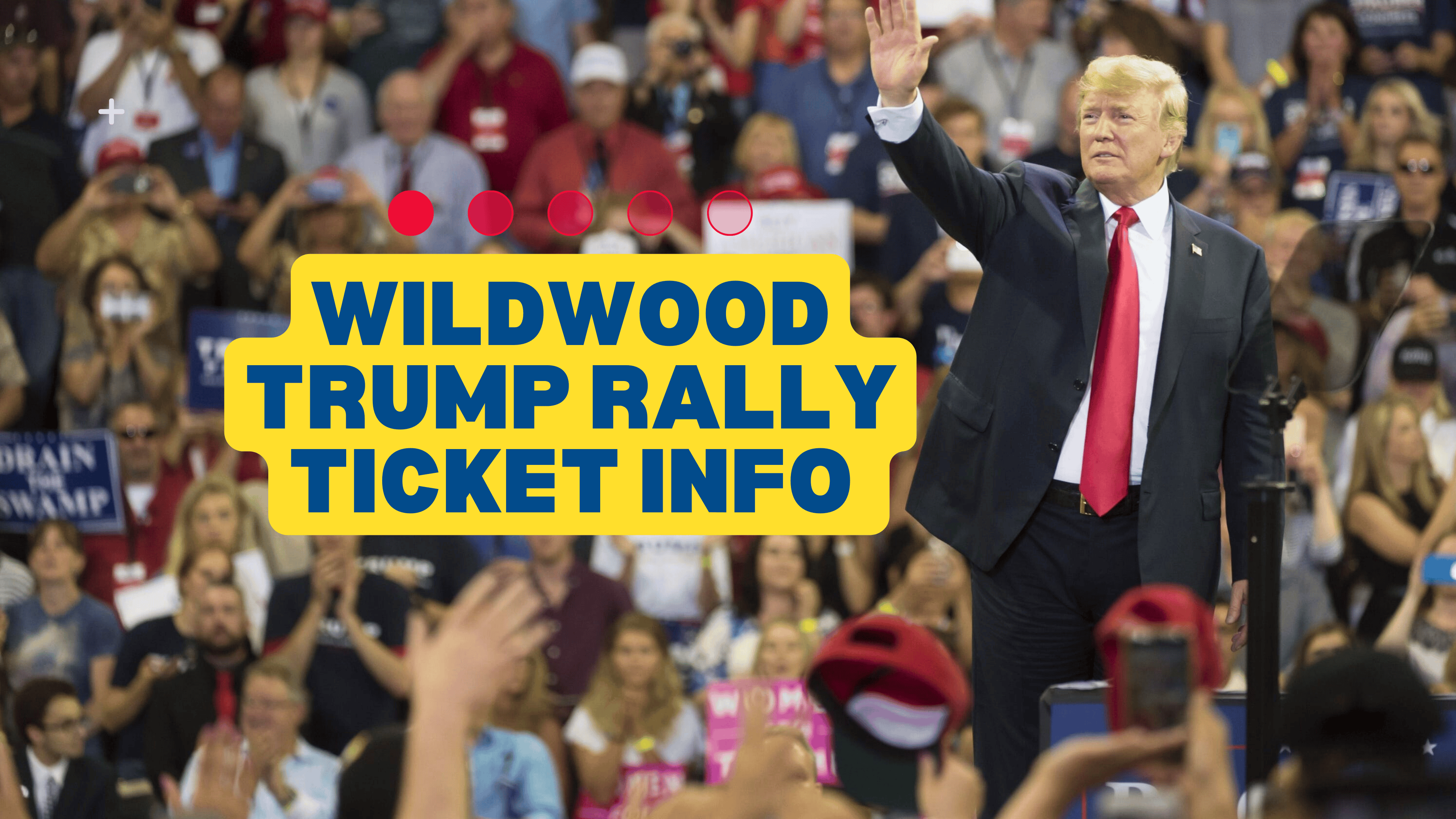 Donald Trump Wildwood Rally Ticket Information 2024