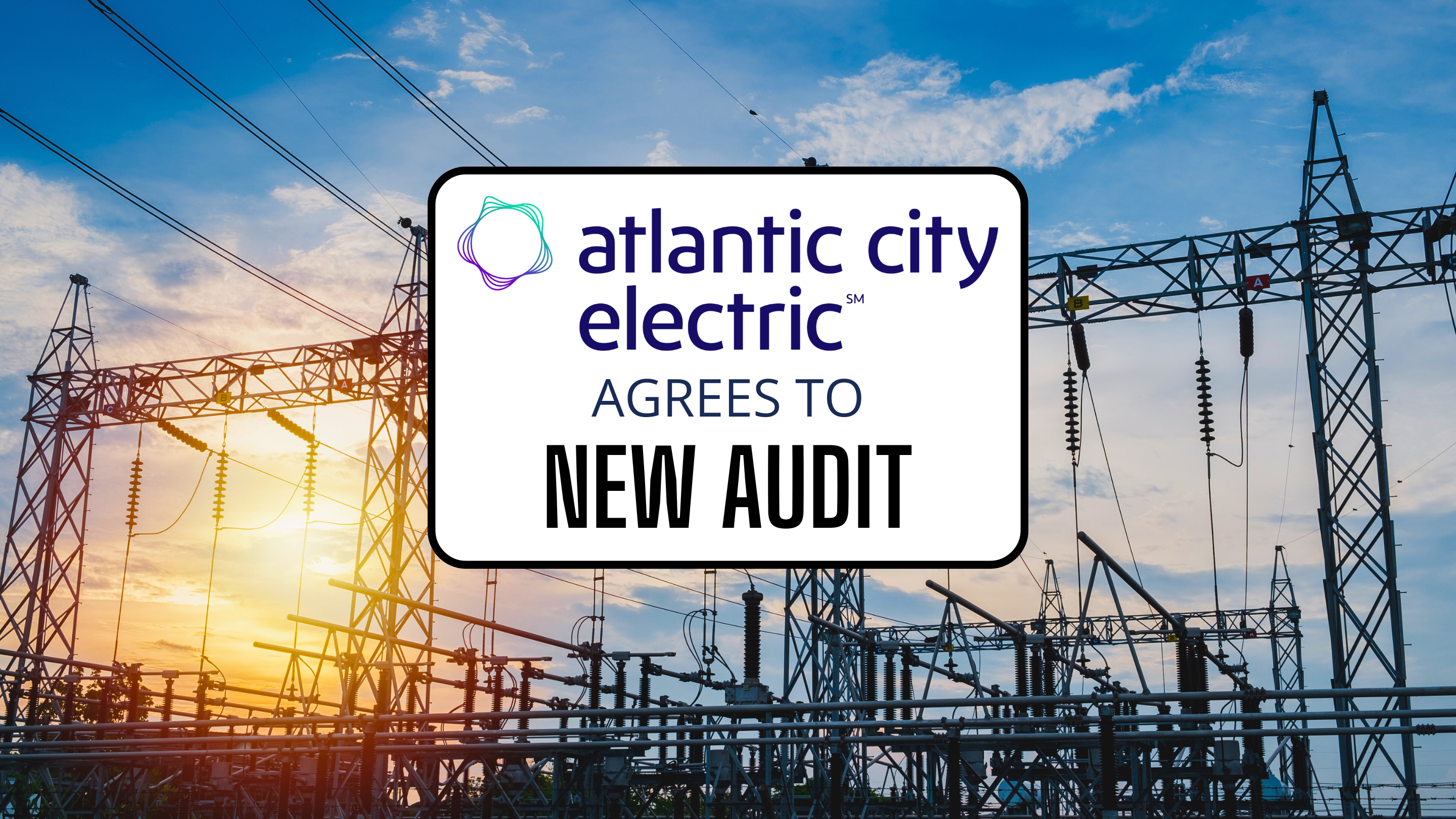 Atlantic City Electric Agrees to New Audit