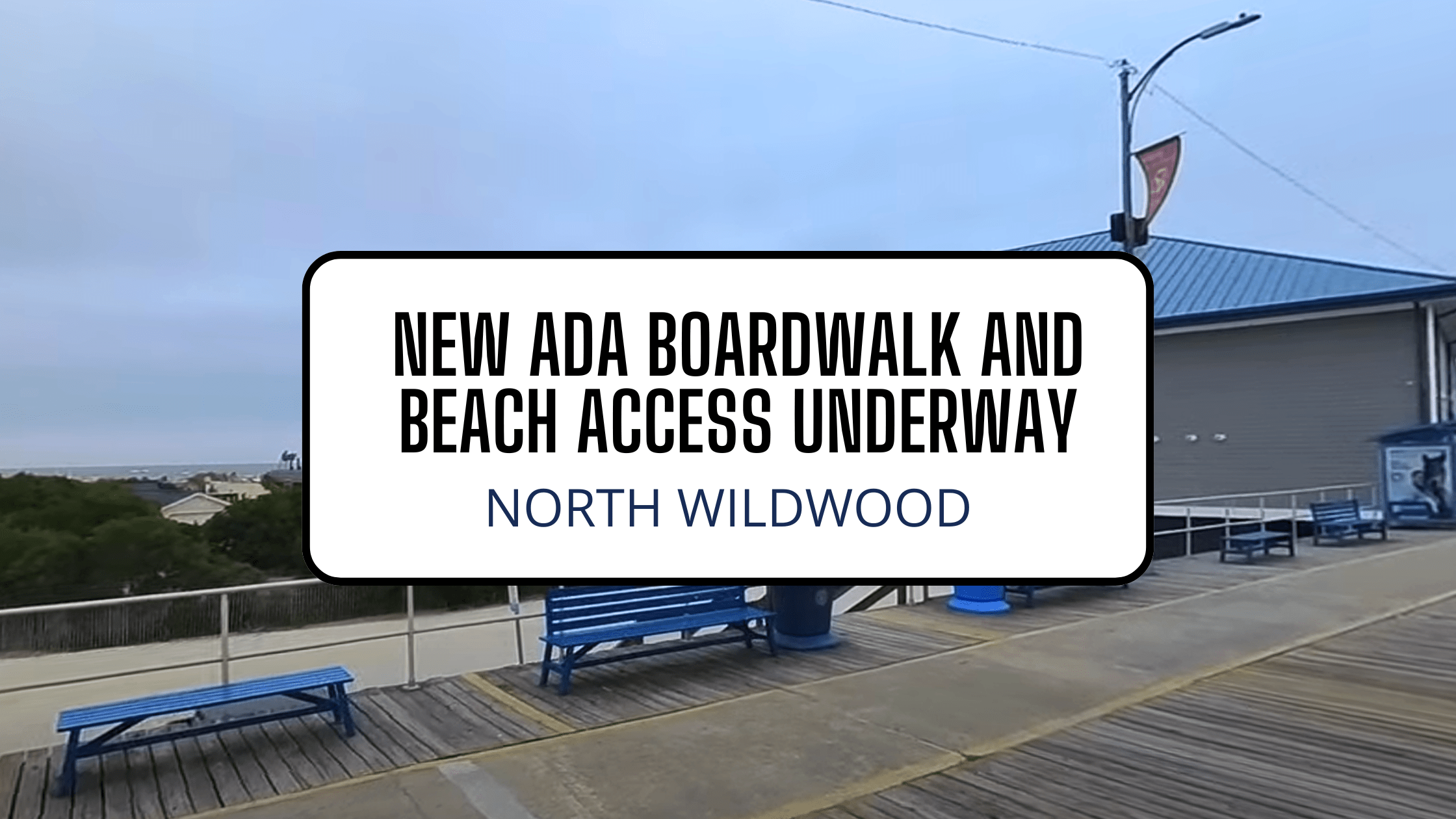 Construction Underway on North Wildwood’s New ADA-Accessible Boardwalk and Beach Access